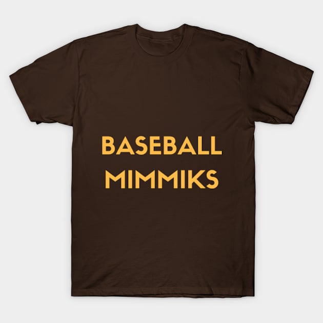 Baseball Mimmiks Text Design T-Shirt by BaseballMimmiks